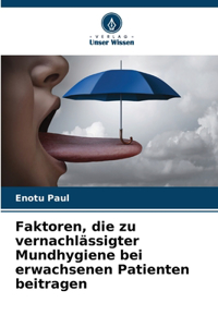 Faktoren, die zu vernachlässigter Mundhygiene bei erwachsenen Patienten beitragen