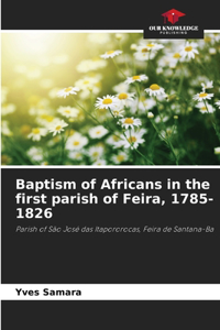 Baptism of Africans in the first parish of Feira, 1785-1826