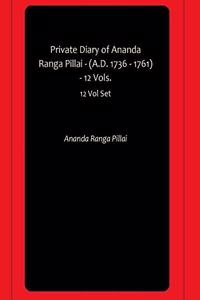 Private Diary of Ananda Ranga Pillai - (A.D. 1736 - 1761) - 12 Vols.