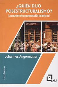Â¿Quien dijo estructuralismo?: La creacion de una generacion intelectual