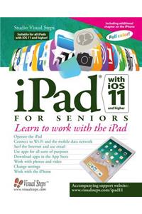 iPad with IOS 11 and Higher for Seniors: Learn to Work with the iPad