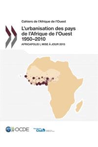 Cahiers de l'Afrique de l'Ouest L'urbanisation des pays de l'Afrique de l'Ouest 1950-2010