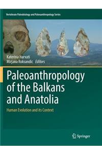 Paleoanthropology of the Balkans and Anatolia