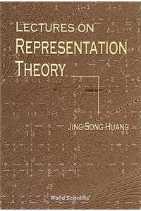 Lectures on Representation Theory