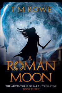 Roman Moon - The Adventures of Sarah Tremayne Book Three