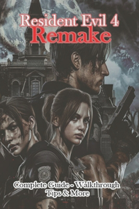 Resident Evil 4 Remake Complete Guide - Walkthrough - Tips & More