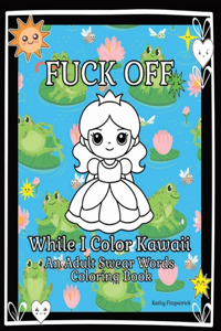 Fuck Off While I Color Kawaii