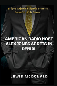 American Radio host Alex Jones Assets in Denial