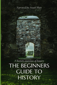 The Beginners Guide to History