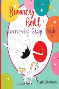 Bouncy Ball - Overcoming Stage Fright