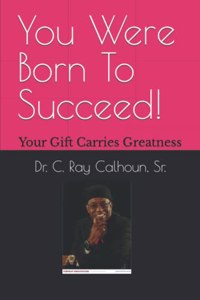 You Were Born To Succeed!