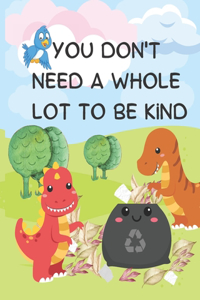 You Don't Need A Whole Lot to be Kind