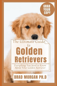 The Ultimate Guide to Golden Retrievers