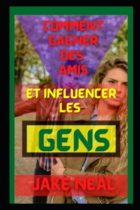 Comment Gagner Des Amis Et Influencer Les Gens