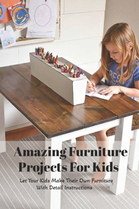 Amazing Furniture Projects For Kids