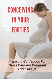 Conceiving In Your Forties