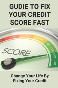 Gudie To Fix Your Credit Score Fast