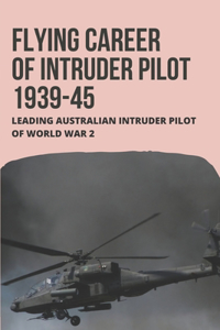 Flying Career Of Intruder Pilot 1939-45
