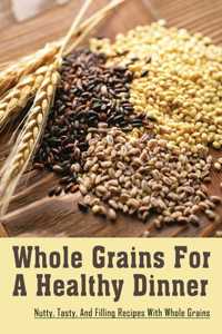 Whole Grains For A Healthy Dinner