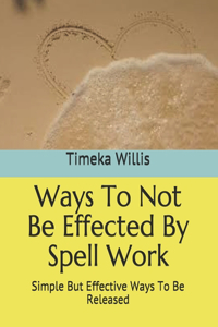 Ways To Not Be Effected By Spell Work