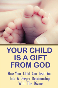 Your Child Is A Gift From God