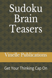 Sudoku Brain Teasers: Get Your Thinking Cap On