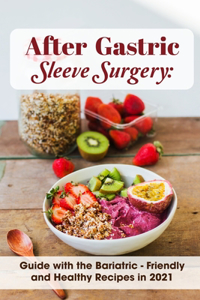 After Gastric Sleeve Surgery Guide With The Bariatric - Friendly And Healthy Recipes In 2021