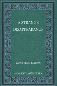 A Strange Disappearance - Large Print Edition