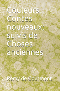 Couleurs. Contes nouveaux; suivis de Choses anciennes