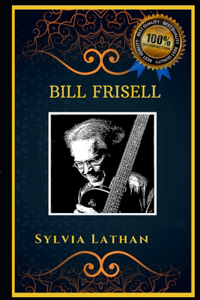 Bill Frisell: Jazz Guitarist, the Original Anti-Anxiety Adult Coloring Book