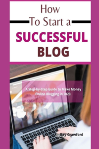 How to Start a Successful Blog