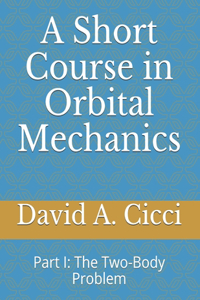 A Short Course in Orbital Mechanics