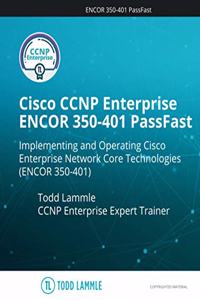 Cisco CCNP Enterprise ENCOR 350-401 PassFast: Implementing and Operating Cisco Enterprise Network Core Technologies (ENCOR 350-401)