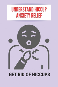Understand Hiccup Anxiety Relief