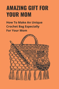Amazing Gift For Your Mom