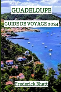 Guadeloupe Guide de Voyage 2024