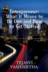 Entrepreneur: What It Means to Be One and How to Get Started