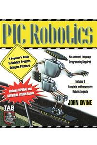 PIC Robotics: A Beginner's Guide to Robotics Projects Using the PIC Micro