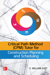 Critical Path Method (Cpm) Tutor for Construction Planning and Scheduling
