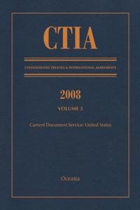 CTIA: Consolidated Treaties & International Agreements 2008 Vol 3