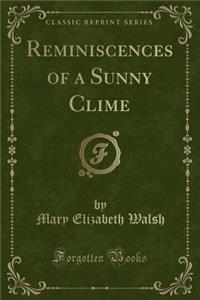 Reminiscences of a Sunny Clime (Classic Reprint)
