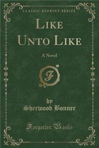 Like Unto Like
