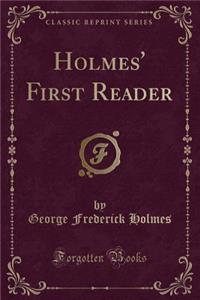 Holmes' First Reader (Classic Reprint)