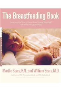 The Breastfeeding Book: Everything You Need to Know about Nursing Your Child from Birth Through Weaning