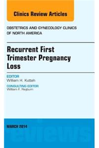 Recurrent First Trimester Pregnancy Loss, an Issue of Obstetrics and Gynecology Clinics