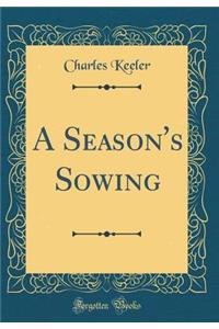 A Season's Sowing (Classic Reprint)