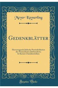 Gedenkblï¿½tter: Hervorragende Jï¿½dische Persï¿½nlichkeiten Des Neunzehnten Jahrhunderte; In Kurzen Charakteristiken (Classic Reprint)