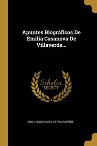 Apuntes Biográficos De Emilia Casanova De Villaverde...