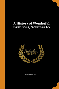 A History of Wonderful Inventions, Volumes 1-2