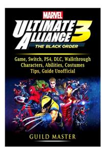 Marvel Ultimate Alliance 3 Game, Switch, PS4, DLC, Walkthrough, Characters, Abilities, Costumes, Tips, Guide Unofficial